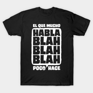 El Que Mucho Habla Poco Hace (White) T-Shirt